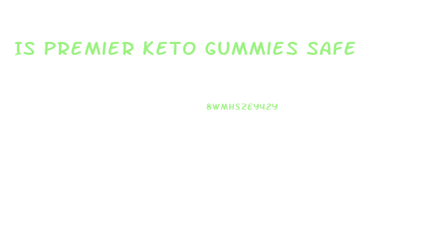 Is Premier Keto Gummies Safe