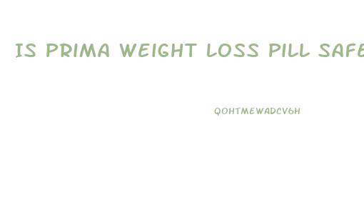 Is Prima Weight Loss Pill Safe
