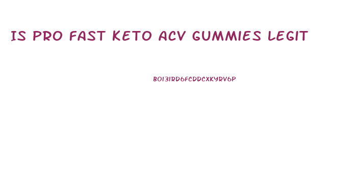 Is Pro Fast Keto Acv Gummies Legit