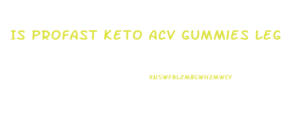 Is Profast Keto Acv Gummies Legit