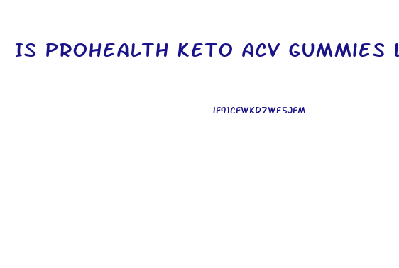 Is Prohealth Keto Acv Gummies Legit