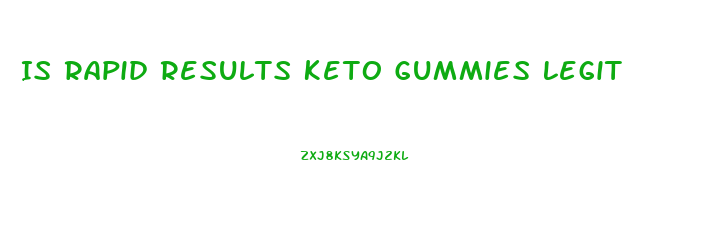 Is Rapid Results Keto Gummies Legit