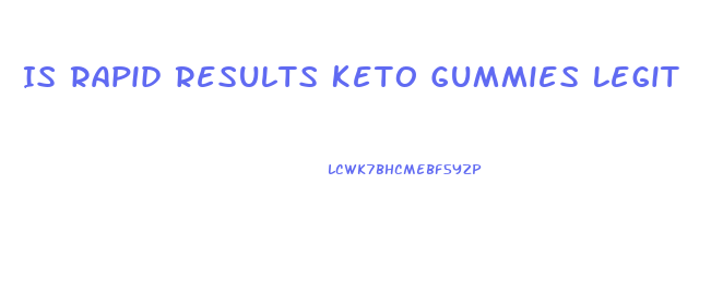 Is Rapid Results Keto Gummies Legit
