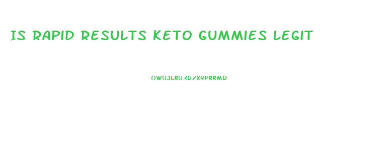 Is Rapid Results Keto Gummies Legit