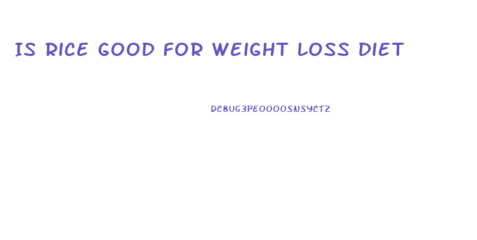 Is Rice Good For Weight Loss Diet