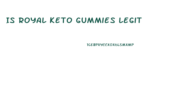 Is Royal Keto Gummies Legit