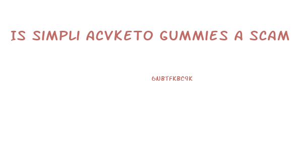 Is Simpli Acvketo Gummies A Scam