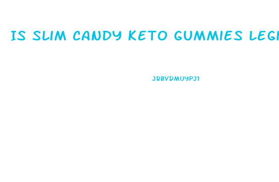 Is Slim Candy Keto Gummies Legit