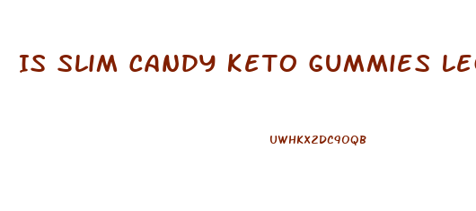 Is Slim Candy Keto Gummies Legit