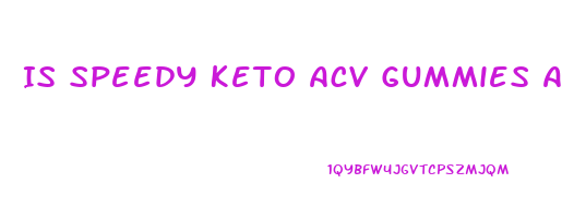 Is Speedy Keto Acv Gummies A Scam