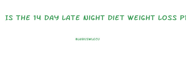 Is The 14 Day Late Night Diet Weight Loss Program