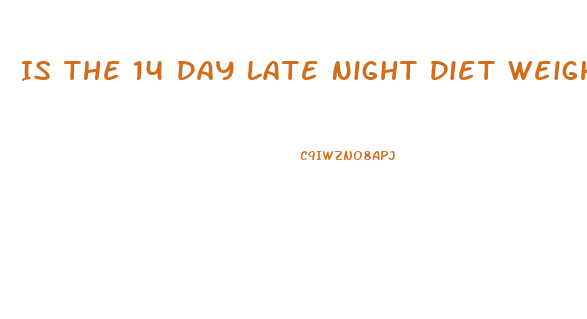 Is The 14 Day Late Night Diet Weight Loss Program