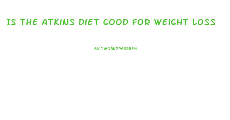Is The Atkins Diet Good For Weight Loss