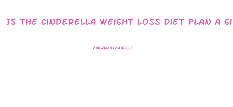 Is The Cinderella Weight Loss Diet Plan A Gimmick