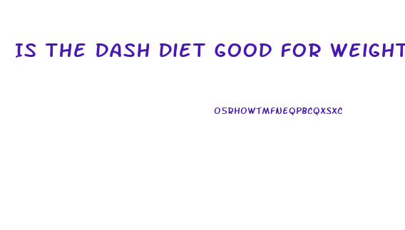 Is The Dash Diet Good For Weight Loss