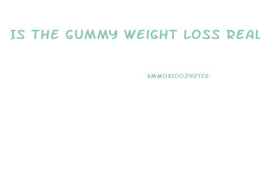 Is The Gummy Weight Loss Real