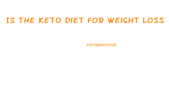 Is The Keto Diet For Weight Loss