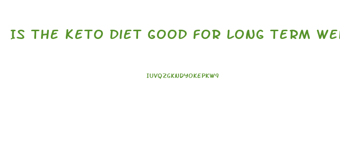 Is The Keto Diet Good For Long Term Weight Loss