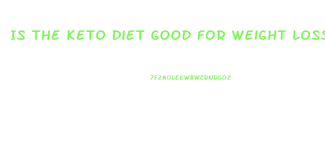 Is The Keto Diet Good For Weight Loss