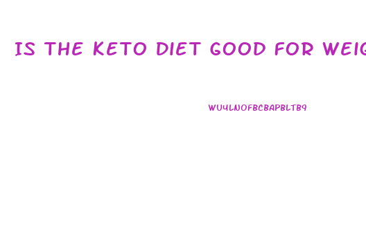 Is The Keto Diet Good For Weight Loss