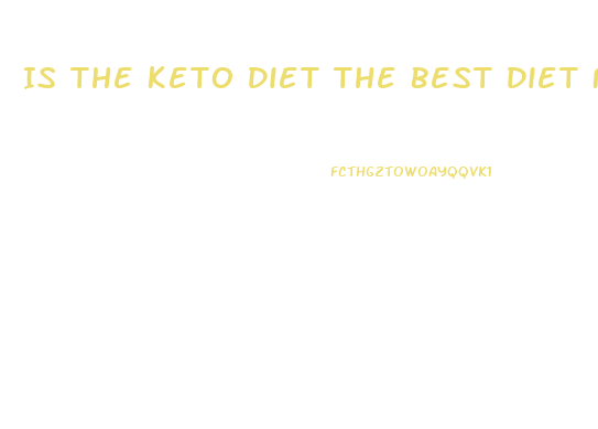 Is The Keto Diet The Best Diet For Weight Loss