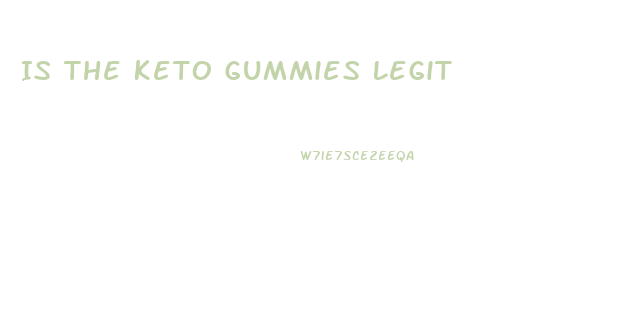 Is The Keto Gummies Legit