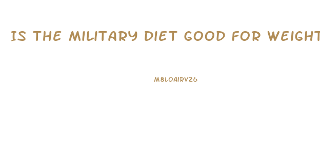 Is The Military Diet Good For Weight Loss