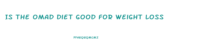Is The Omad Diet Good For Weight Loss