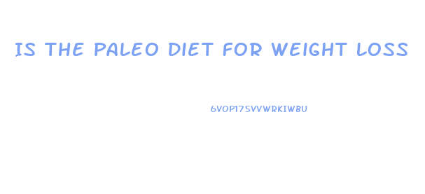 Is The Paleo Diet For Weight Loss