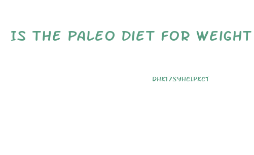 Is The Paleo Diet For Weight Loss