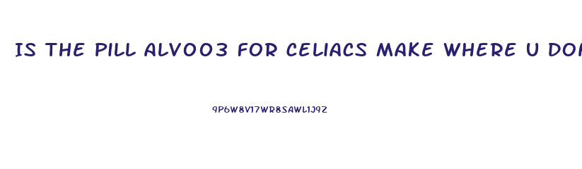 Is The Pill Alv003 For Celiacs Make Where U Dont Have To Go On A Gluten Free Diet