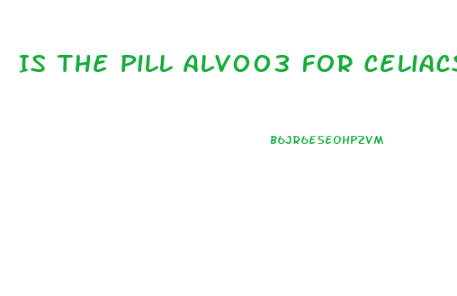 Is The Pill Alv003 For Celiacs Make Where U Dont Have To Go On A Gluten Free Diet