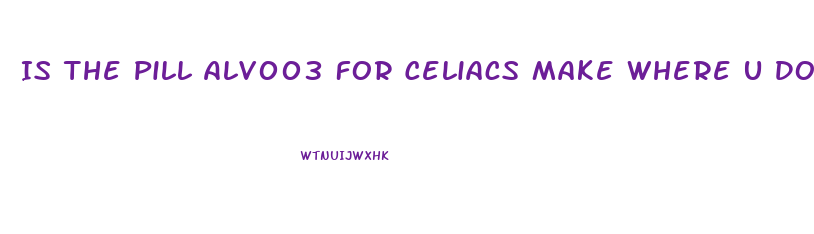 Is The Pill Alv003 For Celiacs Make Where U Dont Have To Go On A Gluten Free Diet