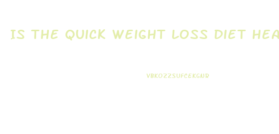 Is The Quick Weight Loss Diet Healthy