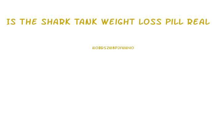 Is The Shark Tank Weight Loss Pill Real