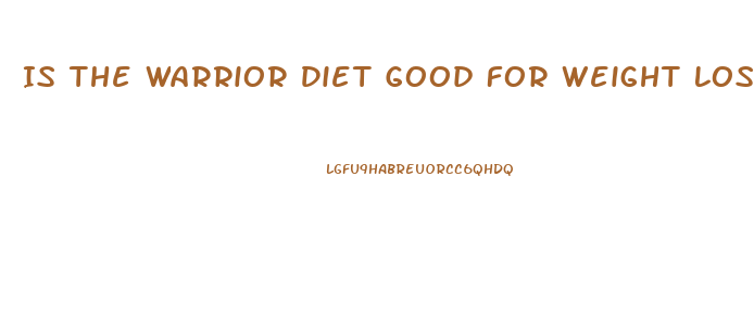 Is The Warrior Diet Good For Weight Loss