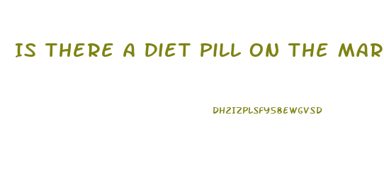 Is There A Diet Pill On The Market That Is Approved For People Who Take Blood Pressure Medicine