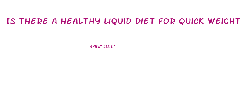 Is There A Healthy Liquid Diet For Quick Weight Loss