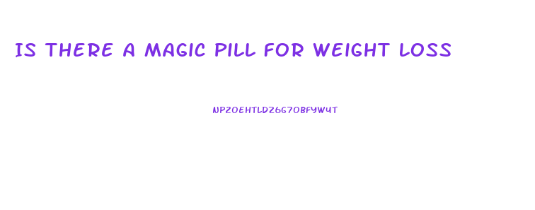 Is There A Magic Pill For Weight Loss