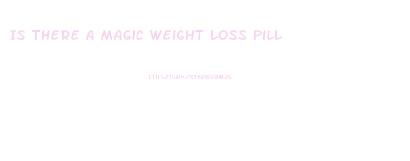 Is There A Magic Weight Loss Pill