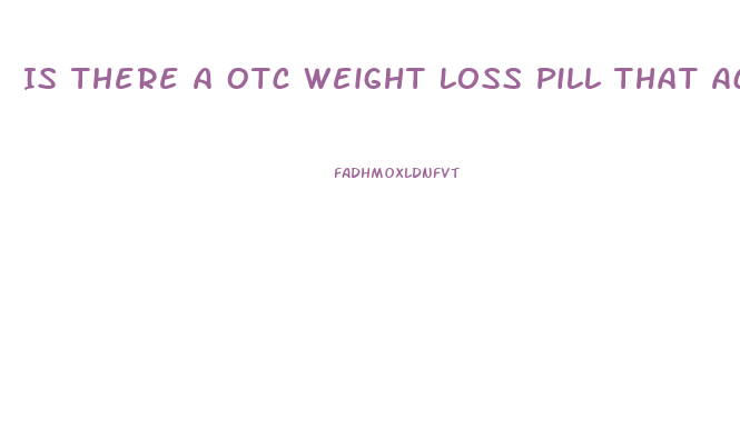 Is There A Otc Weight Loss Pill That Actually Works
