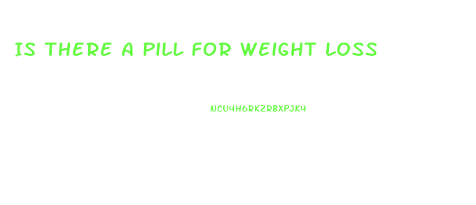 Is There A Pill For Weight Loss