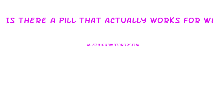 Is There A Pill That Actually Works For Weight Loss