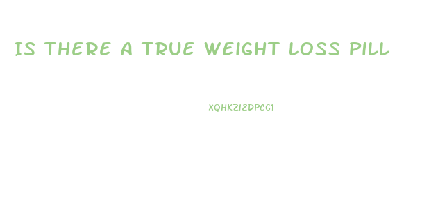 Is There A True Weight Loss Pill