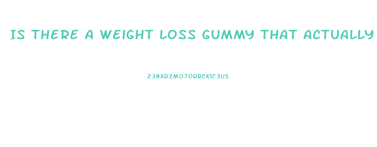 Is There A Weight Loss Gummy That Actually Works