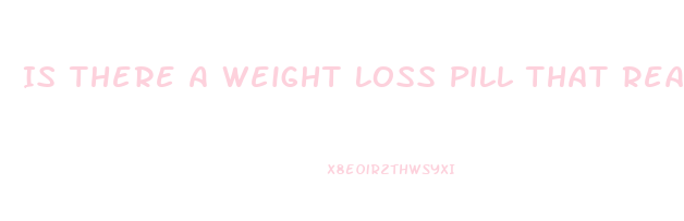 Is There A Weight Loss Pill That Really Works