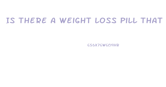 Is There A Weight Loss Pill That Works Otc