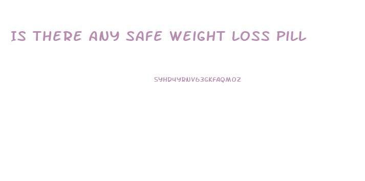 Is There Any Safe Weight Loss Pill