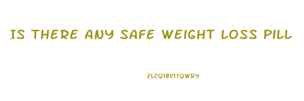 Is There Any Safe Weight Loss Pill